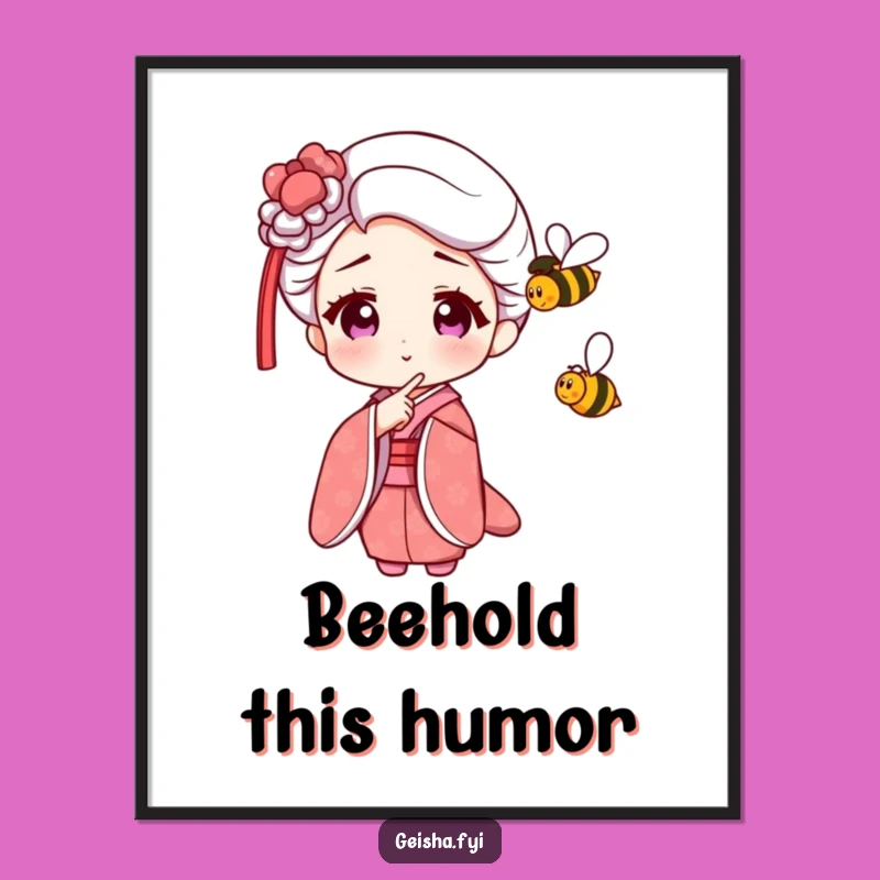 Funny Geisha Bee Poster - Whimsical Wall Art of Amused Observation Gift